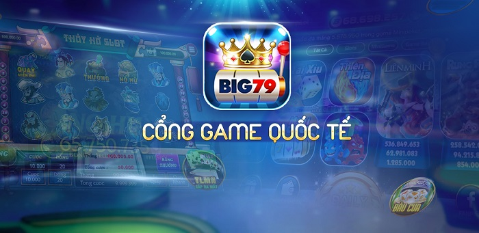 Cổng game uy tín đẳng cấp quốc tế Big79
